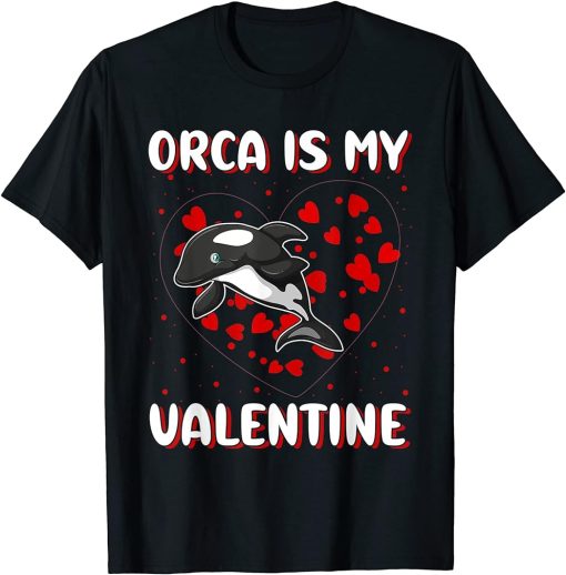 Orca Is My Valentine Heart Shape Orca Fish Valentine T-Shirt