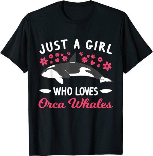 Just a girl who loves Orca Whales T-Shirt