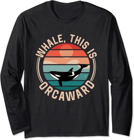 Whale This Is Orcaward Awkward Orca Orcas Humor Long Sleeve T-Shirt