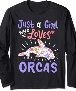 Orca Just A Girl Who Loves Orcas Gift Long Sleeve T-Shirt