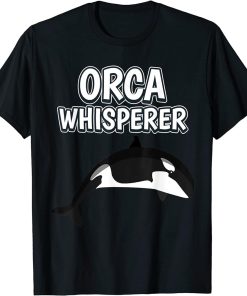 Orca Whisperer Funny Orca Quote Orcas T-Shirt